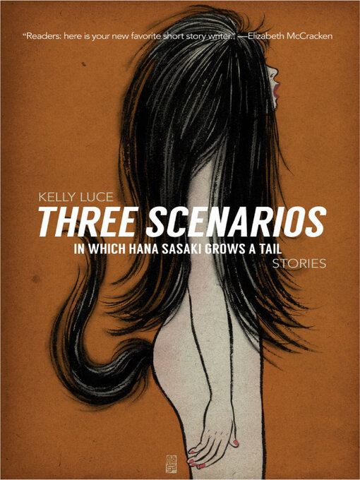 Title details for Three Scenarios In Which Hana Sasaki Grows a Tail by Kelly Luce - Available